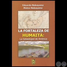 LA FORTALEZA DE HUMAITÁ: LA SEBASTOPOL DE AMÉRICA - Por EDUARDO NAKAYAMA - Año 2015